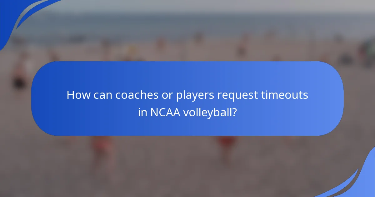 How can coaches or players request timeouts in NCAA volleyball?