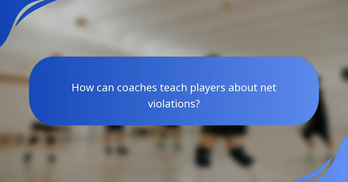 How can coaches teach players about net violations?