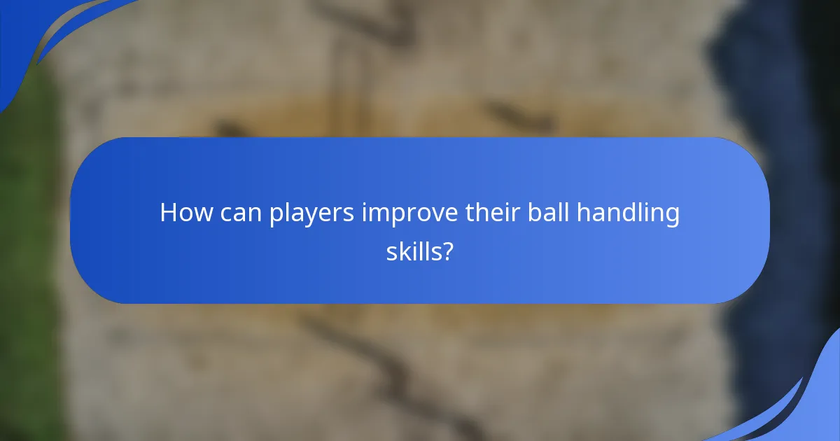 How can players improve their ball handling skills?