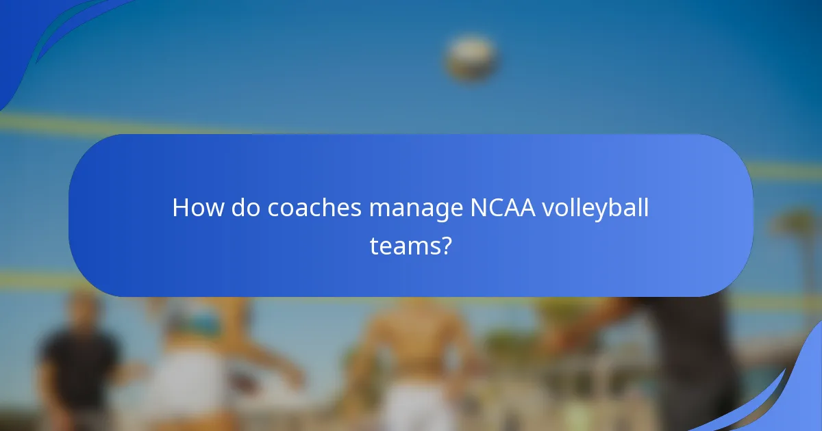 How do coaches manage NCAA volleyball teams?