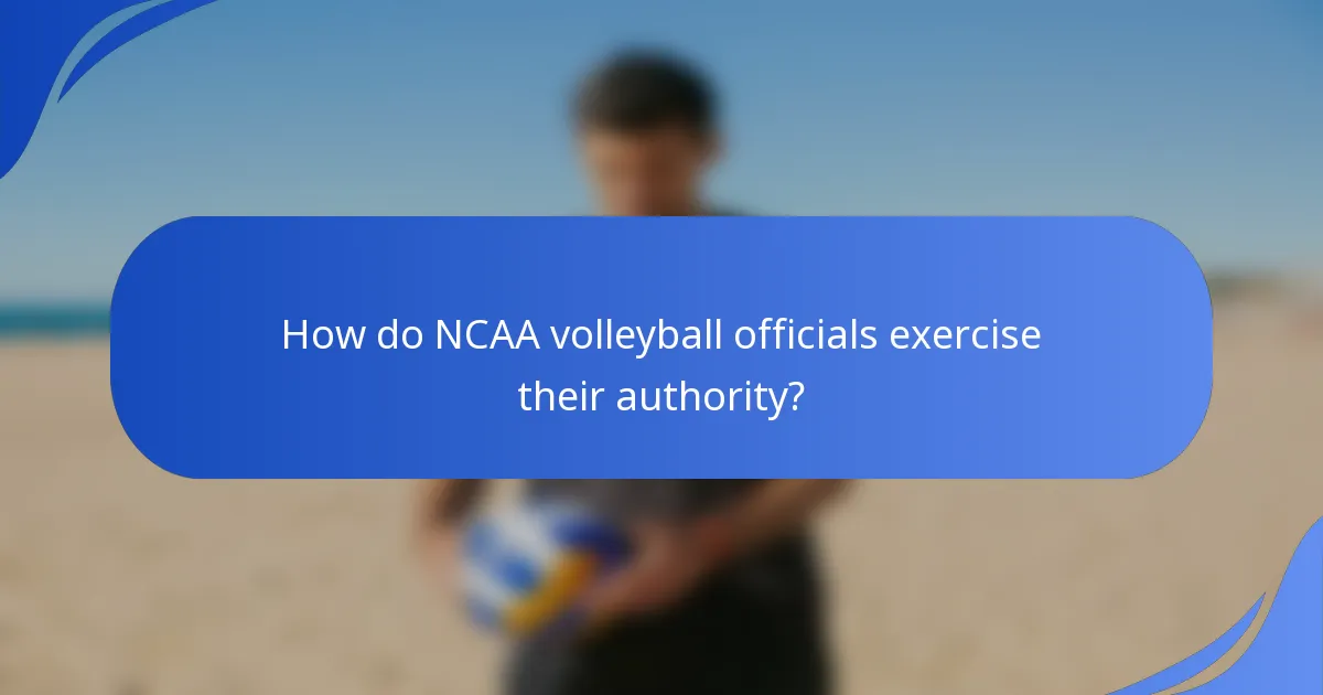 How do NCAA volleyball officials exercise their authority?