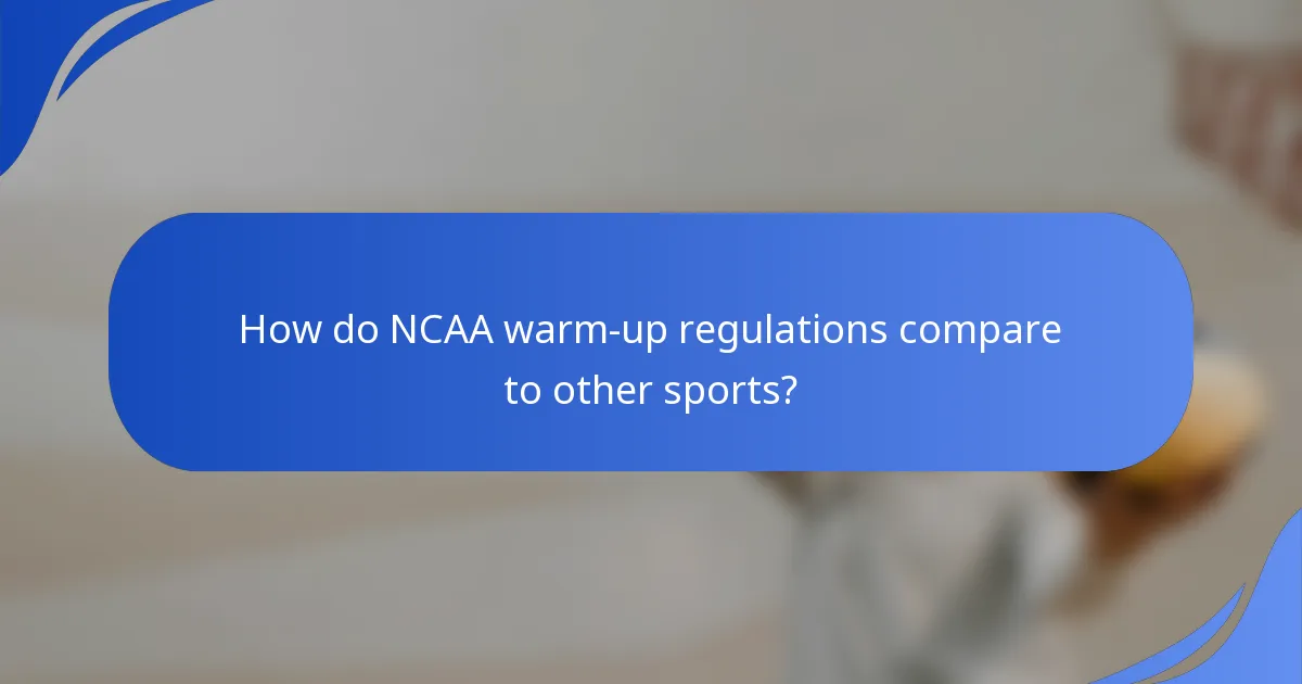 How do NCAA warm-up regulations compare to other sports?