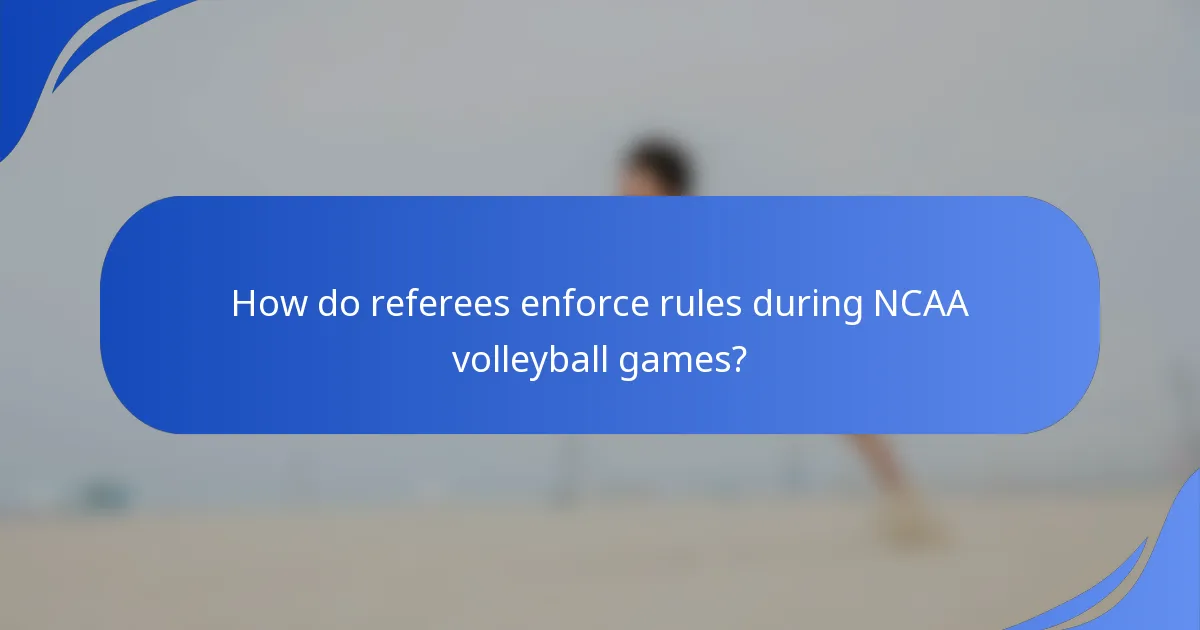 How do referees enforce rules during NCAA volleyball games?
