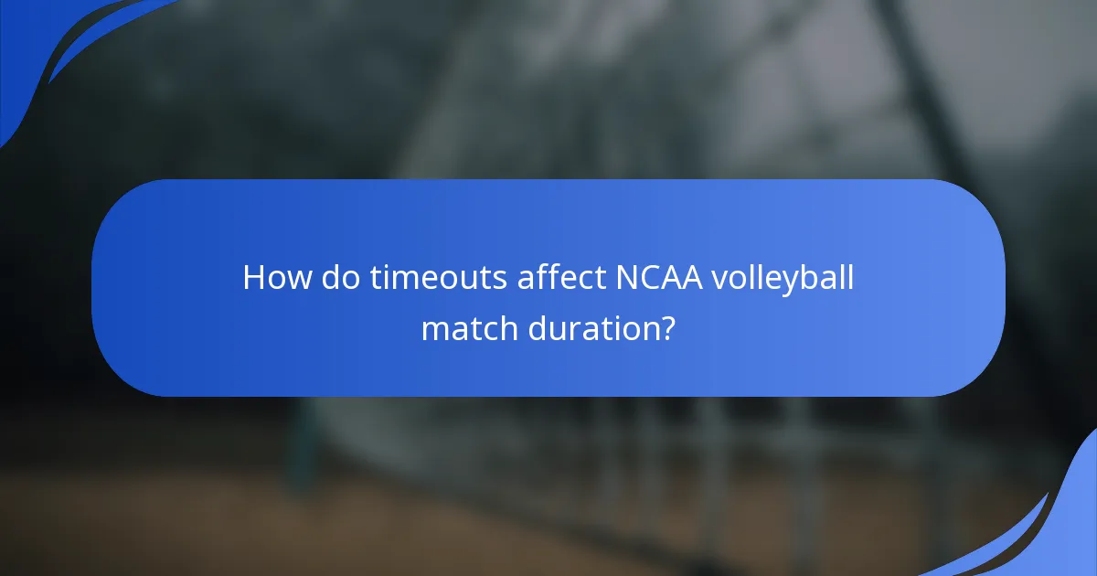 How do timeouts affect NCAA volleyball match duration?