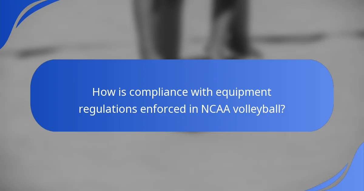 How is compliance with equipment regulations enforced in NCAA volleyball?