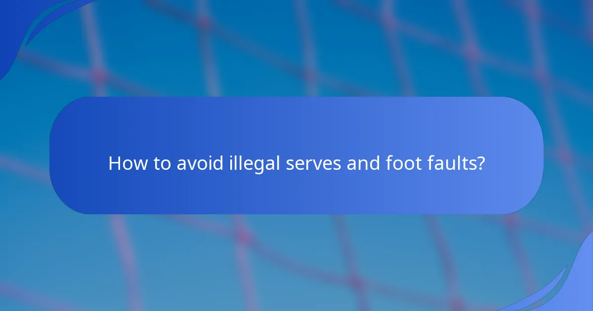 How to avoid illegal serves and foot faults?
