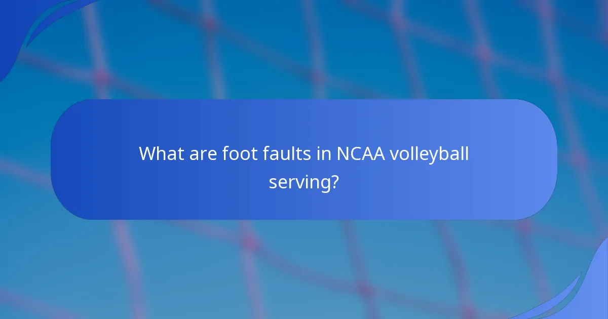 What are foot faults in NCAA volleyball serving?