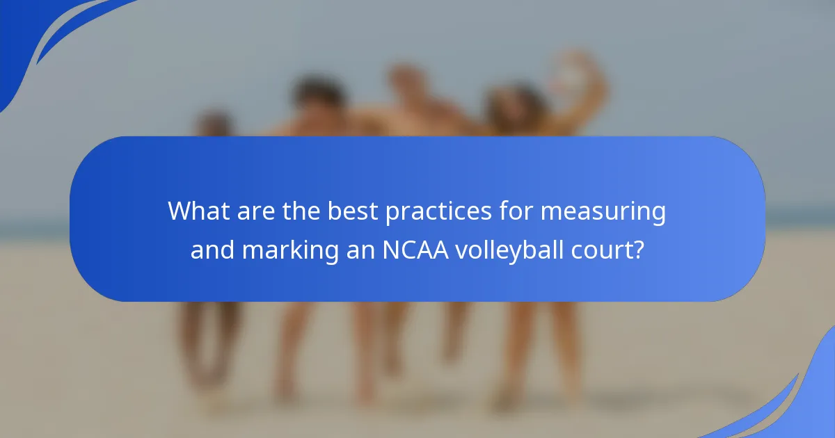 What are the best practices for measuring and marking an NCAA volleyball court?