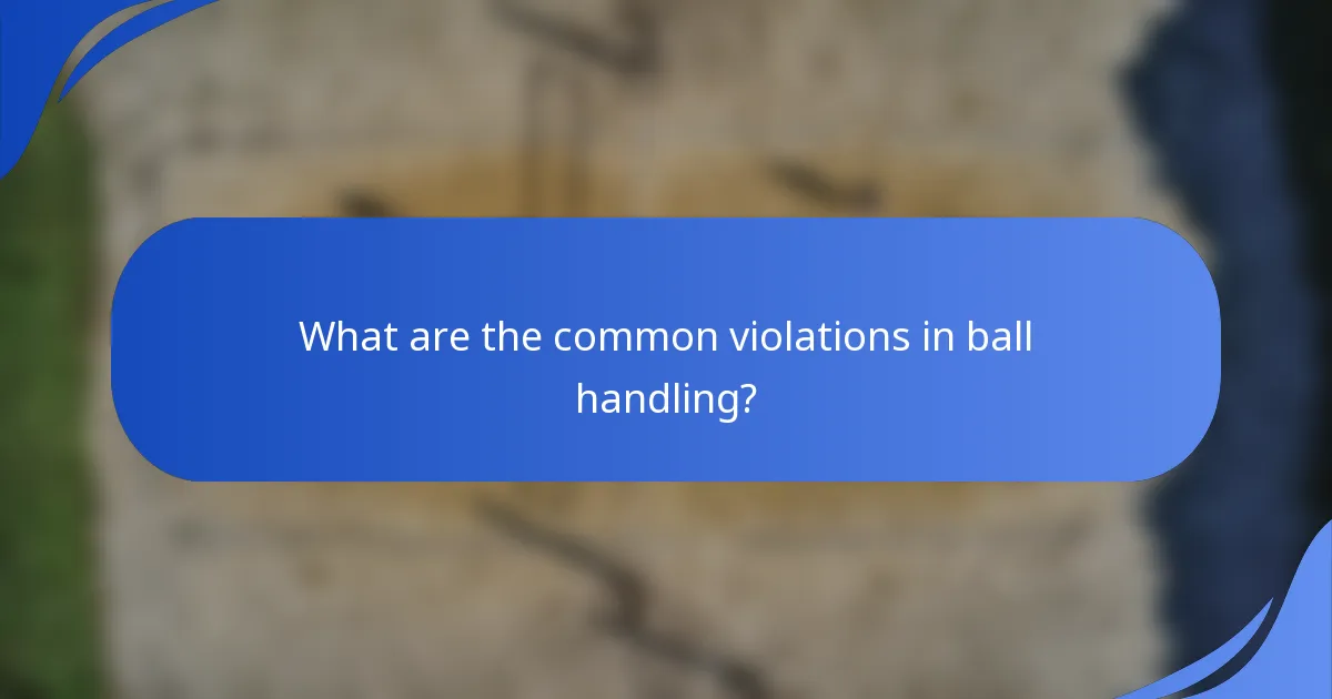 What are the common violations in ball handling?