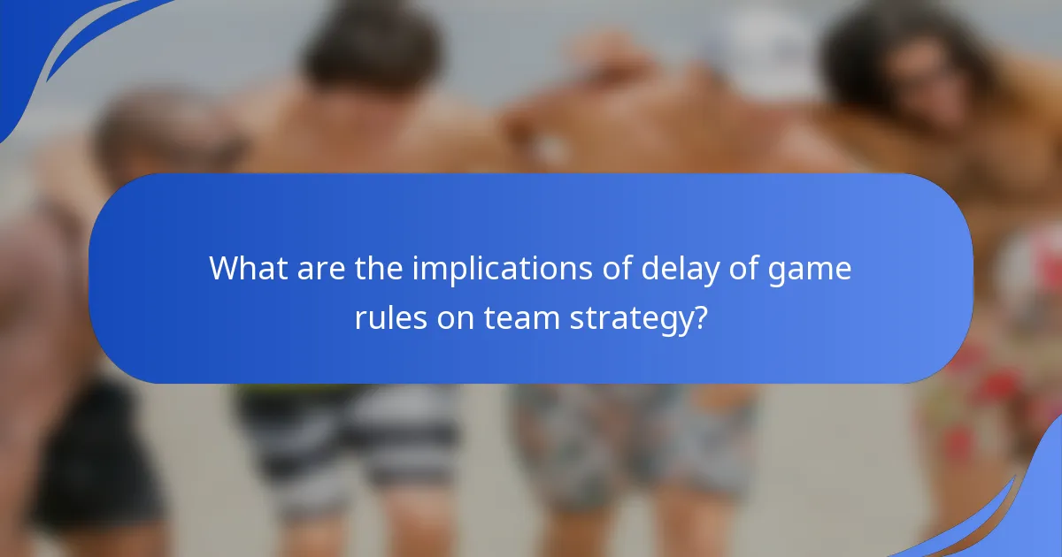 What are the implications of delay of game rules on team strategy?