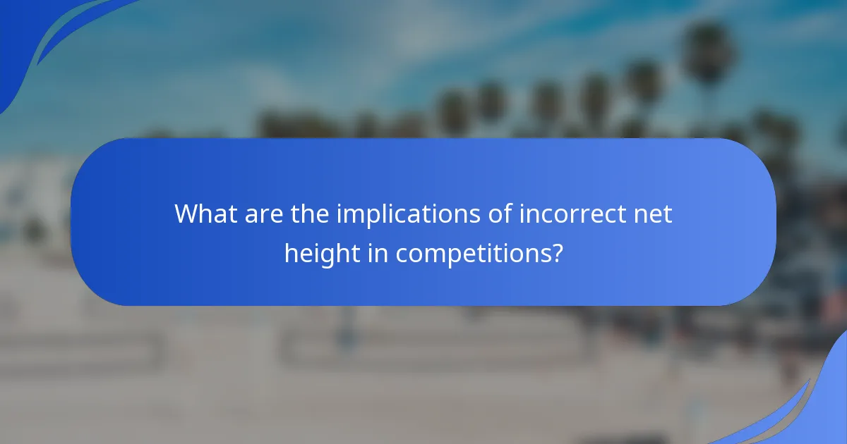 What are the implications of incorrect net height in competitions?