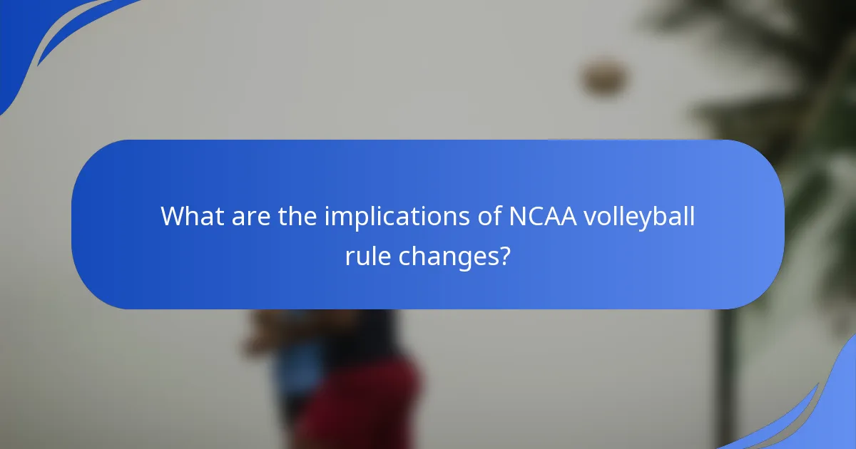What are the implications of NCAA volleyball rule changes?