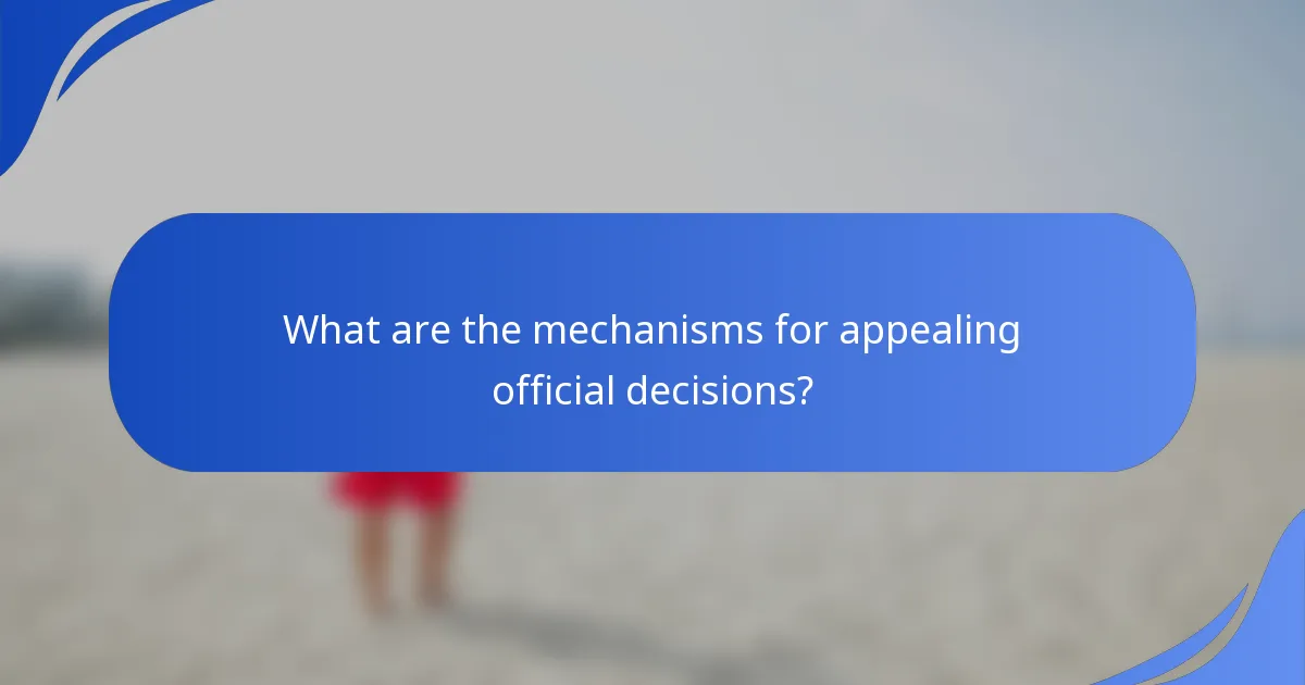What are the mechanisms for appealing official decisions?