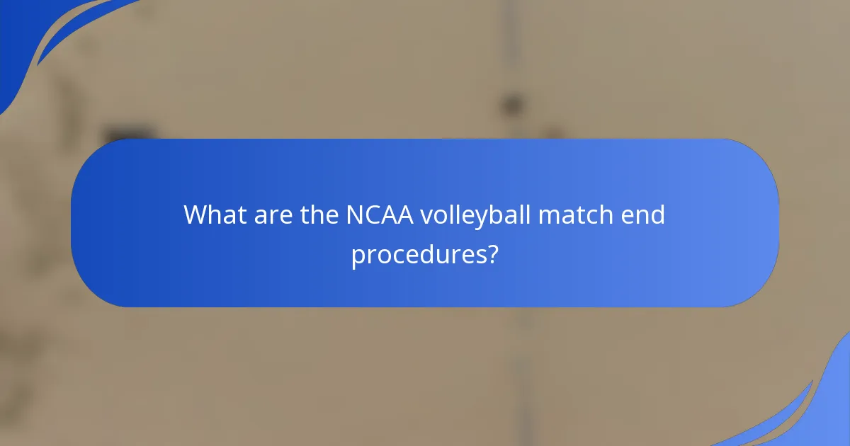 What are the NCAA volleyball match end procedures?