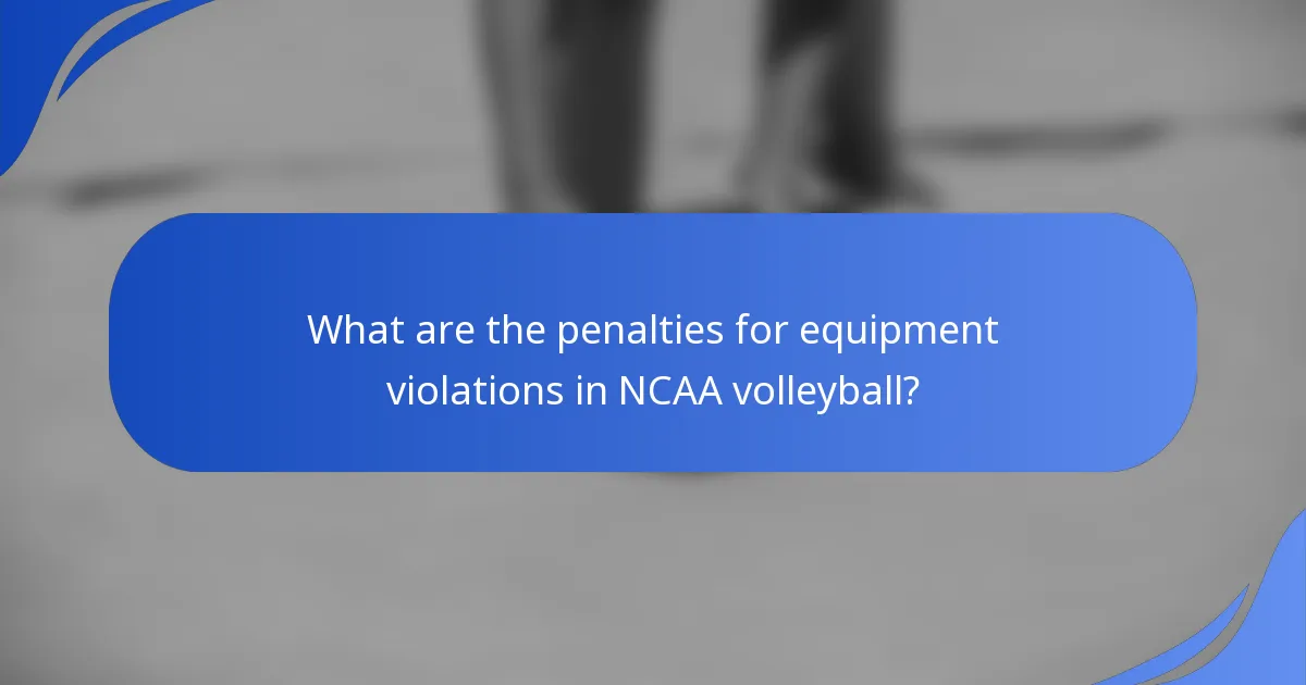 What are the penalties for equipment violations in NCAA volleyball?