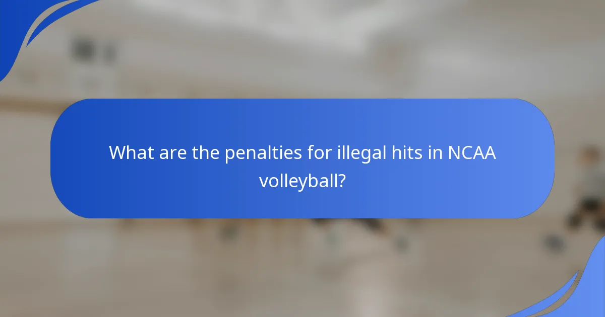 What are the penalties for illegal hits in NCAA volleyball?