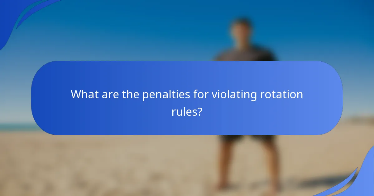 What are the penalties for violating rotation rules?