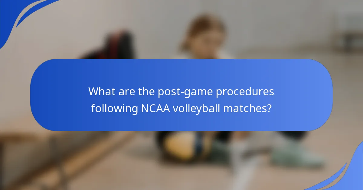 What are the post-game procedures following NCAA volleyball matches?