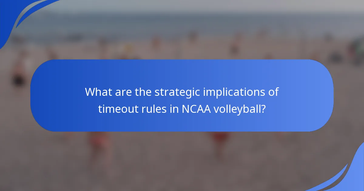 What are the strategic implications of timeout rules in NCAA volleyball?