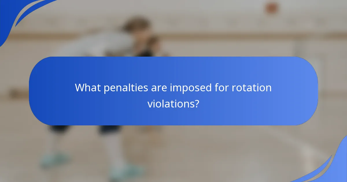 What penalties are imposed for rotation violations?