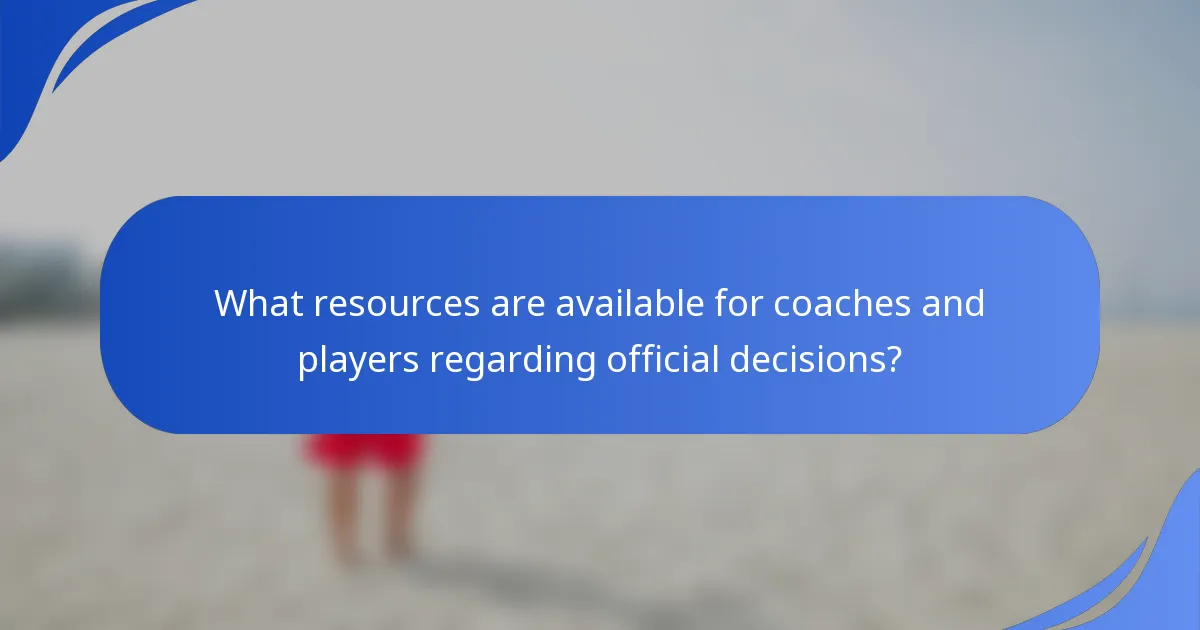 What resources are available for coaches and players regarding official decisions?