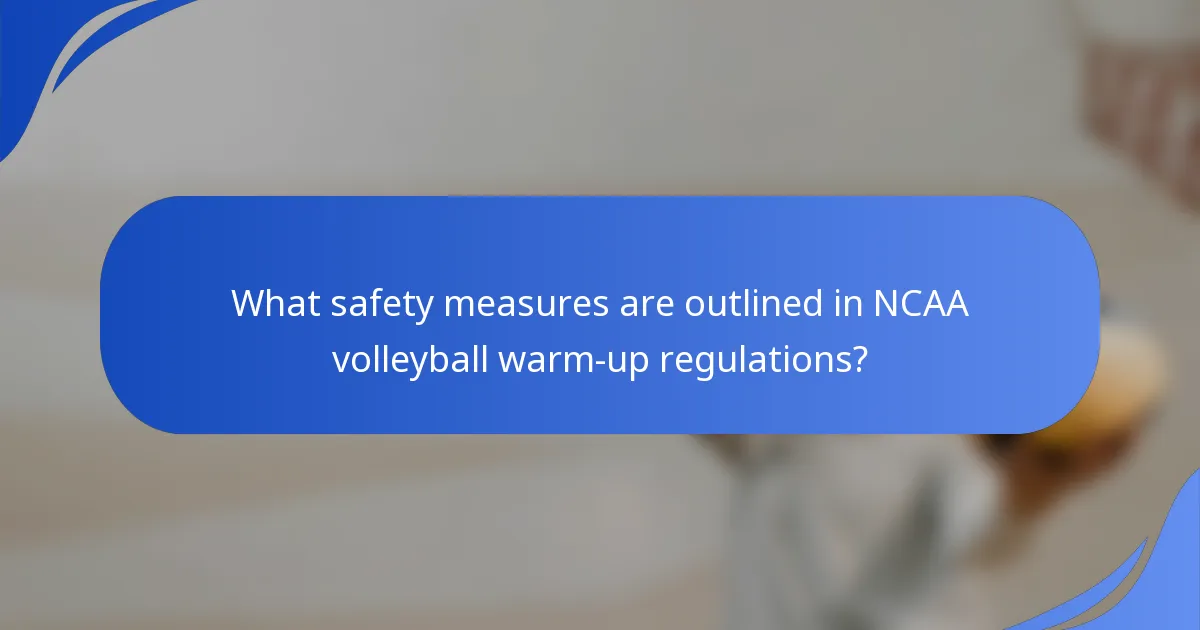 What safety measures are outlined in NCAA volleyball warm-up regulations?