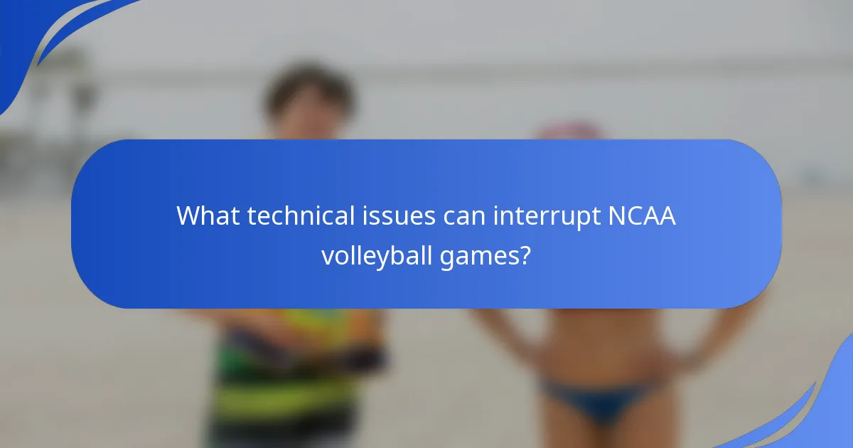 What technical issues can interrupt NCAA volleyball games?