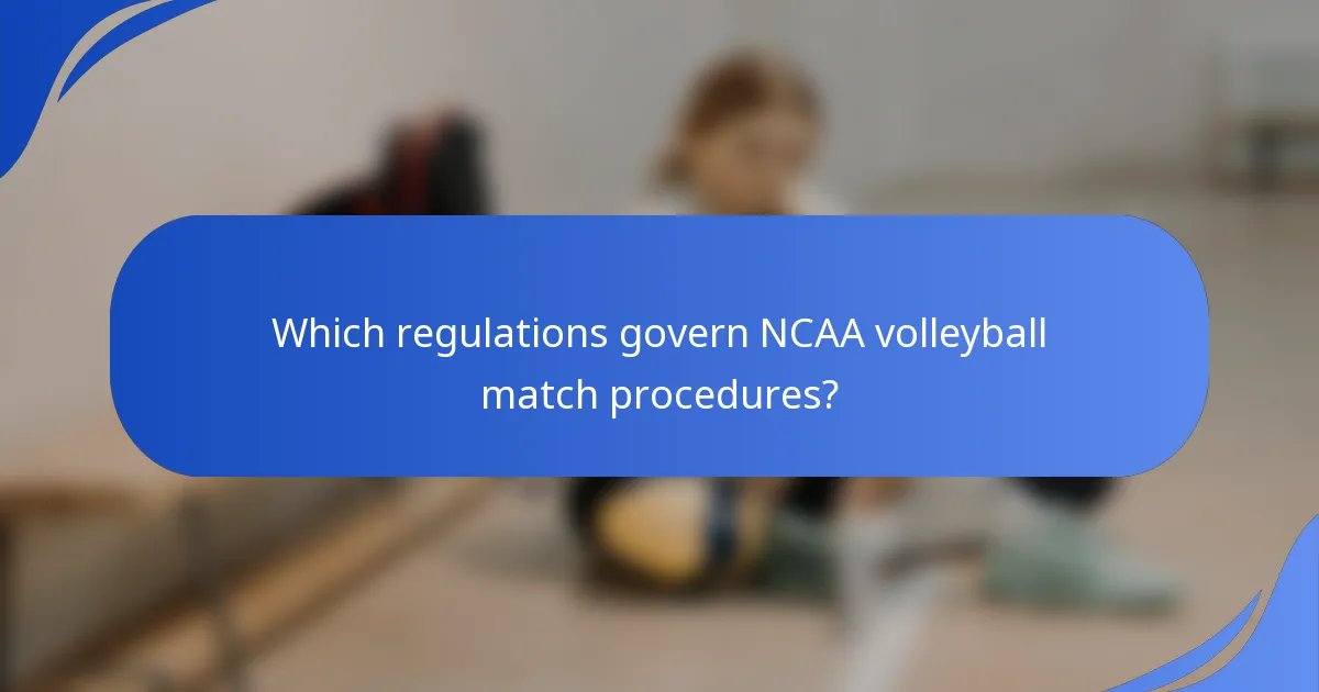 Which regulations govern NCAA volleyball match procedures?